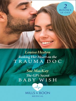 cover image of Risking Her Heart On the Trauma Doc / the Gp's Secret Baby Wish